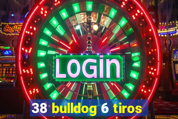 38 bulldog 6 tiros
